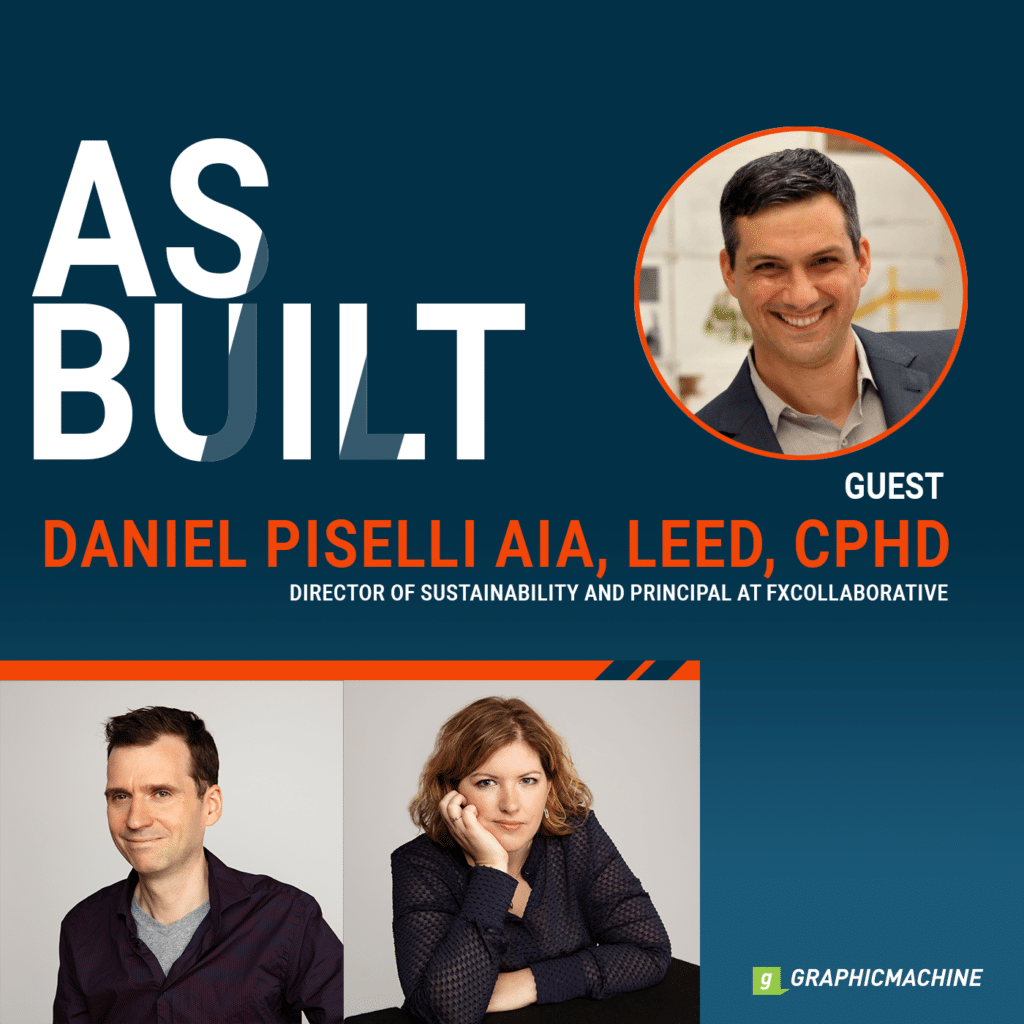 As Built Podcast Episode 22: Interview with Daniel Piselli, Principal and Director of Sustainability at FXCollaborative.